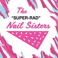 The Super Rad Nail Sisters